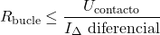 \begin{equation*} R_{\text{bucle}} \leq \frac{U_\text{contacto}}{I_\Delta\text{ diferencial}} \end{equation*}