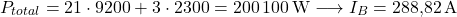 \[ P_{total} = 21\cdot 9200 + 3\cdot 2300 = 200\,100\W \longrightarrow I_B = 288.82\A \]